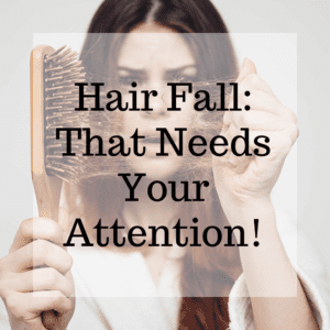 Read more about the article Hair Fall: That Needs Your Attention!